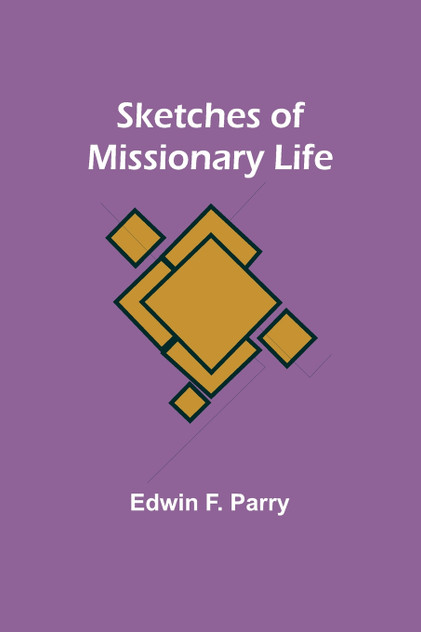 Sketches of Missionary Life Sketches of Missionary Life