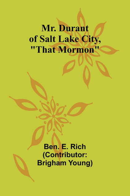 Mr. Durant of Salt Lake City, "That Mormon" Mr. Durant of Salt Lake City, "That Mormon"