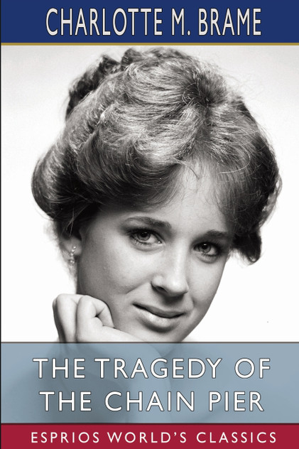 The Tragedy of the Chain Pier (Esprios Classics) The Tragedy of the Chain Pier (Esprios Classics)