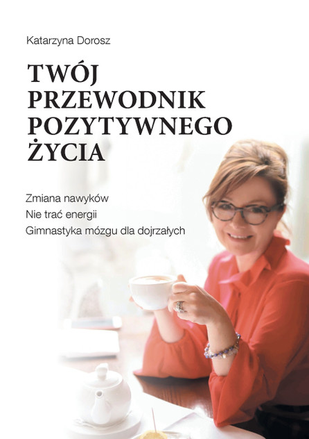 Twój Przewodnik Pozytywnego Życia Twój Przewodnik Pozytywnego Życia