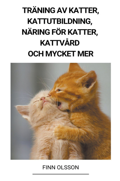 Träning av Katter, Kattutbildning, Näring för Katter, Kattvård och Mycket mer Träning av Katter, Kattutbildning, Näring för Katter, Kattvård och Mycket mer