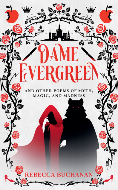 Dame Evergreen, And Other Poems of Myth, Magic, and Madness Dame Evergreen, And Other Poems of Myth, Magic, and Madness