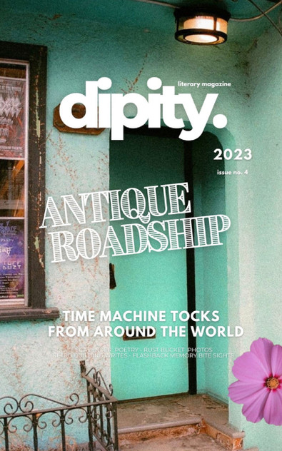 Dipity Literary Magazine Issue #4 (ANTIQUE ROADSHIP) Dipity Literary Magazine Issue #4 (ANTIQUE ROADSHIP)