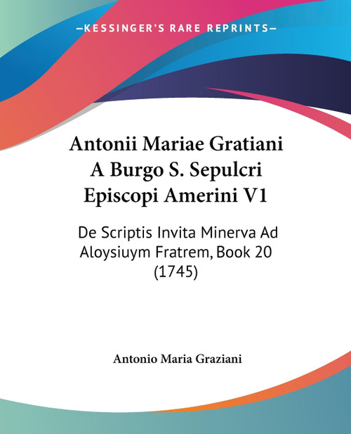 Antonii Mariae Gratiani A Burgo S. Sepulcri Episcopi Amerini V1