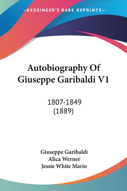 Autobiography Of Giuseppe Garibaldi V1 Autobiography Of Giuseppe Garibaldi V1