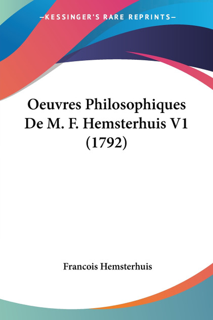 Oeuvres Philosophiques De M. F. Hemsterhuis V1 (1792) Oeuvres Philosophiques De M. F. Hemsterhuis V1 (1792)