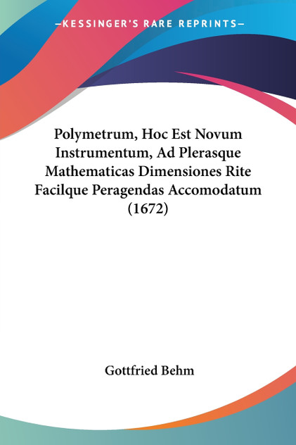 Polymetrum, Hoc Est Novum Instrumentum, Ad Plerasque Mathematicas Dimensiones Rite Facilque Peragendas Accomodatum (1672)