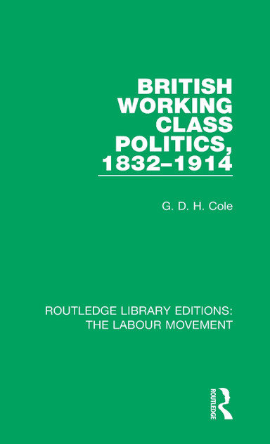 British Working Class Politics, 1832-1914 British Working Class Politics, 1832-1914
