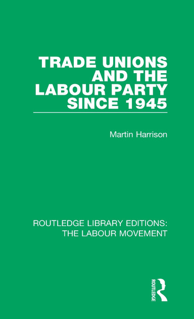 Trade Unions and the Labour Party since 1945 Trade Unions and the Labour Party since 1945