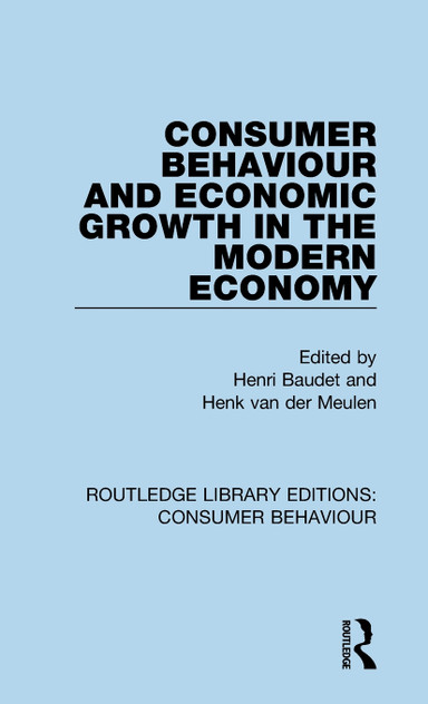 Consumer Behaviour and Economic Growth in the Modern Economy (RLE Consumer Behaviour) Consumer Behaviour and Economic Growth in the Modern Economy (RLE Consumer Behaviour)