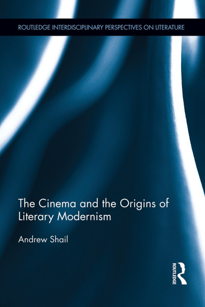 The Cinema and the Origins of Literary Modernism The Cinema and the Origins of Literary Modernism