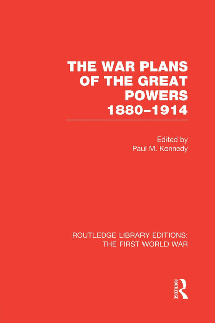The War Plans of the Great Powers (RLE The First World War) The War Plans of the Great Powers (RLE The First World War)