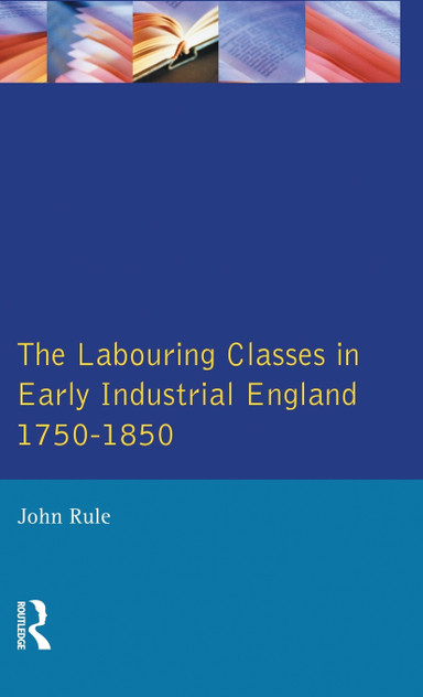 The Labouring Classes in Early Industrial England, 1750-1850 The Labouring Classes in Early Industrial England, 1750-1850