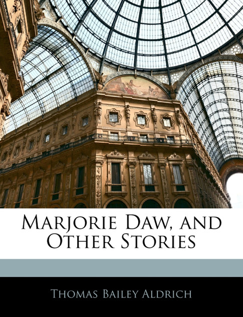 Marjorie Daw, and Other Stories Marjorie Daw, and Other Stories