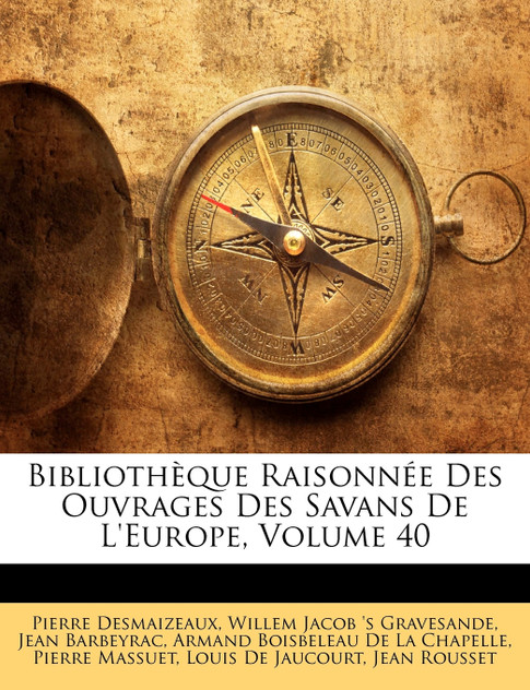Biblioth Que Raisonn E Des Ouvrages Des Savans de L'Europe, Volume 40