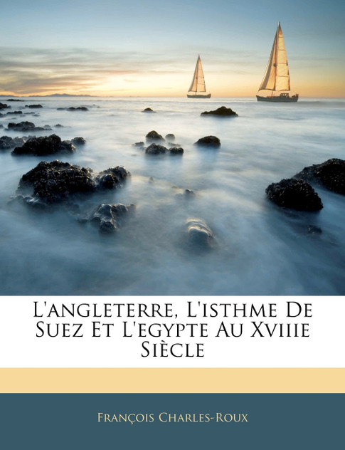 L'angleterre, L'isthme De Suez Et L'egypte Au Xviiie Siècle L'angleterre, L'isthme De Suez Et L'egypte Au Xviiie Siècle
