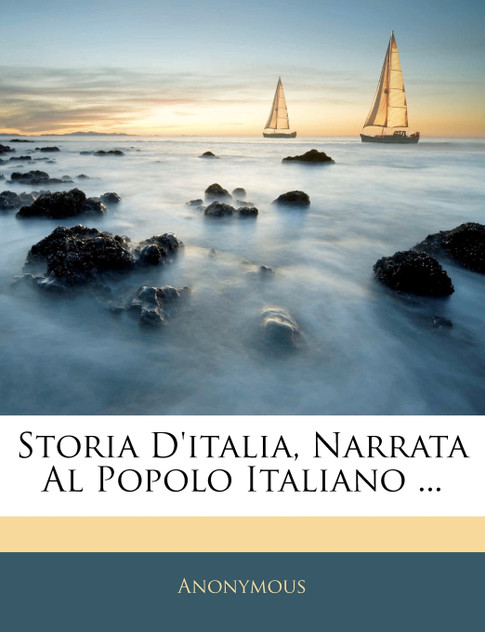 Storia D'italia, Narrata Al Popolo Italiano ... Storia D'italia, Narrata Al Popolo Italiano ...