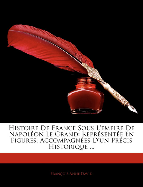 Histoire de France Sous L'Empire de Napolon Le Grand Histoire de France Sous L'Empire de Napolon Le Grand