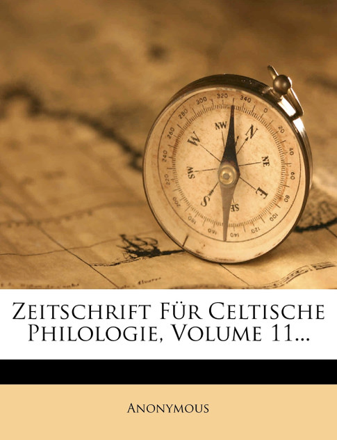 Zeitschrift Für Celtische Philologie, Volume 11... Zeitschrift Für Celtische Philologie, Volume 11...