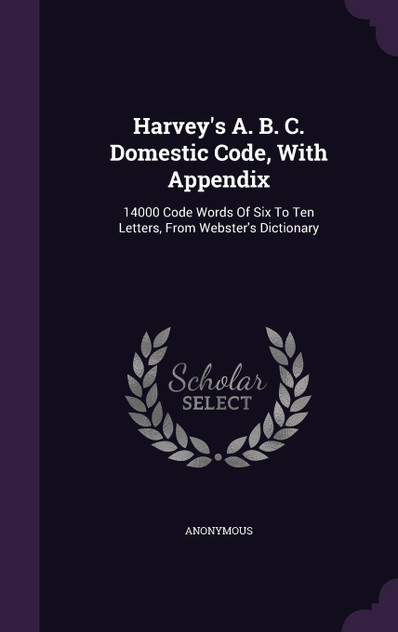 Harvey's A. B. C. Domestic Code, With Appendix