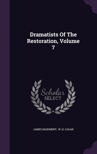 Dramatists Of The Restoration, Volume 7 Dramatists Of The Restoration, Volume 7