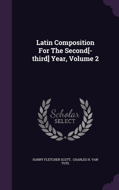 Latin Composition For The Second[-third] Year, Volume 2
