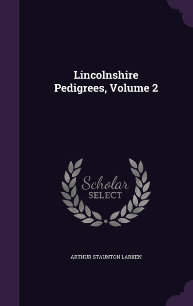 Lincolnshire Pedigrees, Volume 2 Lincolnshire Pedigrees, Volume 2