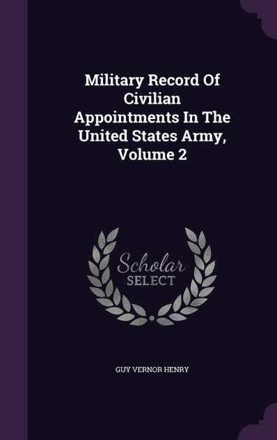 Military Record Of Civilian Appointments In The United States Army, Volume 2