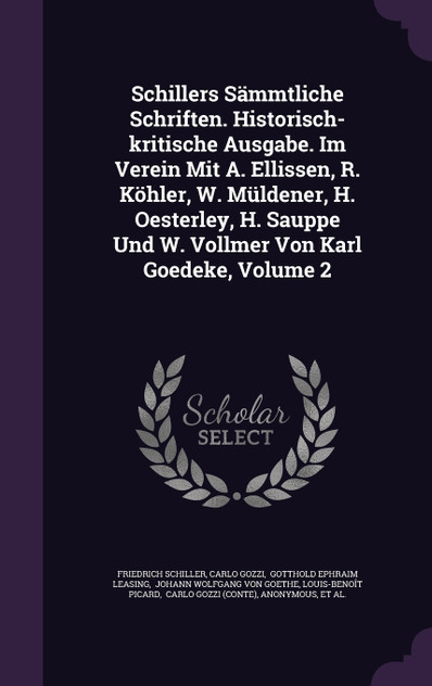 Schillers Sämmtliche Schriften. Historisch-kritische Ausgabe. Im Verein Mit A. Ellissen, R. Köhler, W. Müldener, H. Oesterley, H. Sauppe Und W. Vollmer Von Karl Goedeke, Volume 2