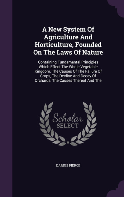 A New System Of Agriculture And Horticulture, Founded On The Laws Of Nature A New System Of Agriculture And Horticulture, Founded On The Laws Of Nature
