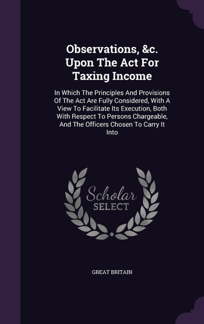 Observations, &c. Upon The Act For Taxing Income Observations, &c. Upon The Act For Taxing Income