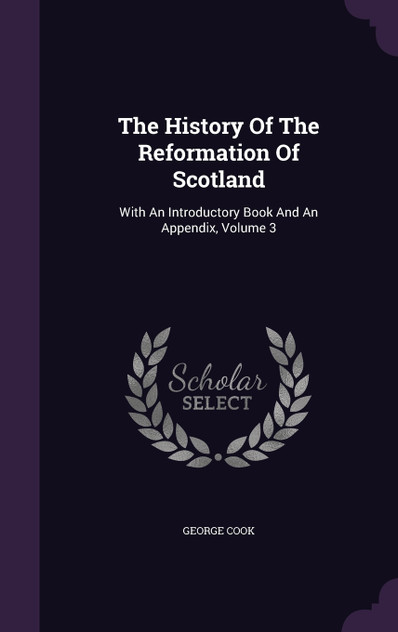 The History Of The Reformation Of Scotland The History Of The Reformation Of Scotland