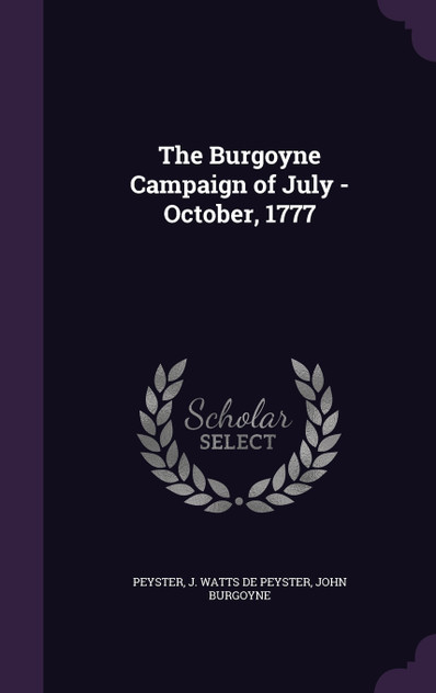 The Burgoyne Campaign of July -October, 1777 The Burgoyne Campaign of July -October, 1777