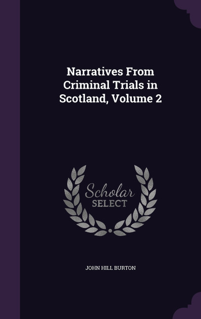 Narratives From Criminal Trials in Scotland, Volume 2