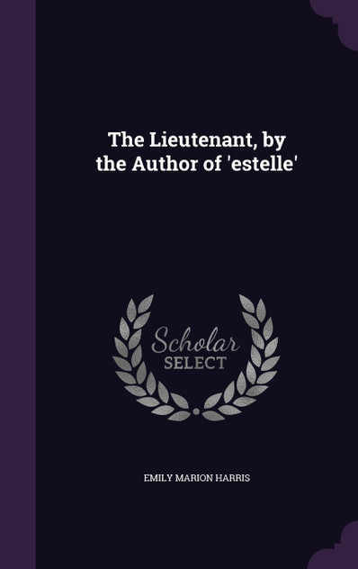 The Lieutenant, by the Author of 'estelle'