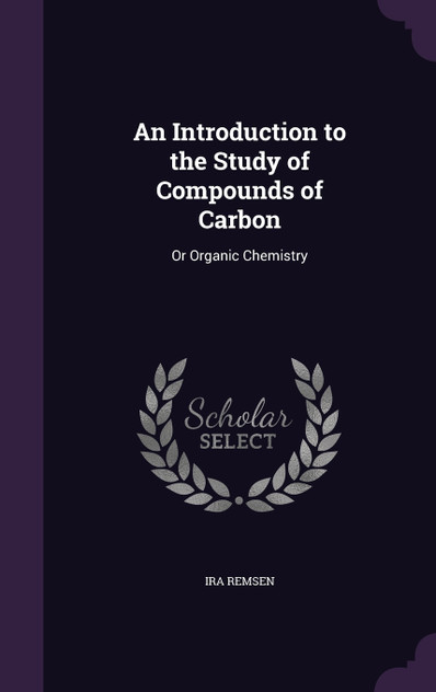 An Introduction to the Study of Compounds of Carbon An Introduction to the Study of Compounds of Carbon