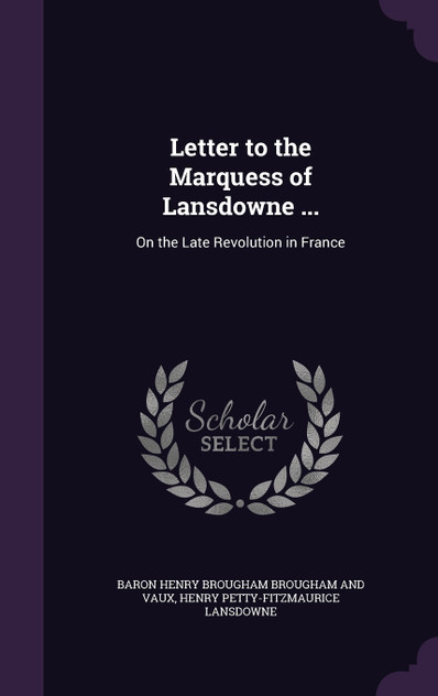 Letter to the Marquess of Lansdowne ... Letter to the Marquess of Lansdowne ...