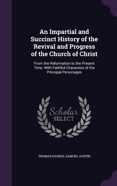 An Impartial and Succinct History of the Revival and Progress of the Church of Christ An Impartial and Succinct History of the Revival and Progress of the Church of Christ