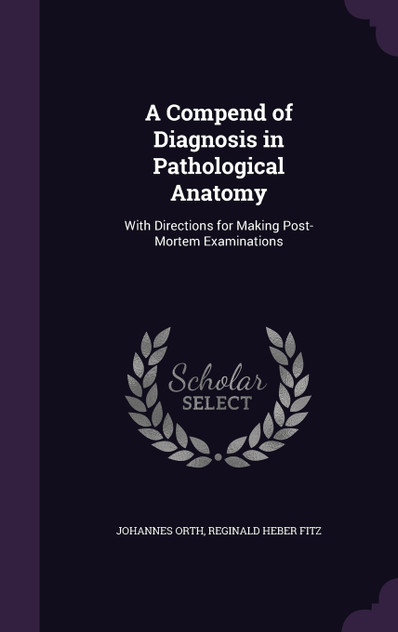 A Compend of Diagnosis in Pathological Anatomy A Compend of Diagnosis in Pathological Anatomy