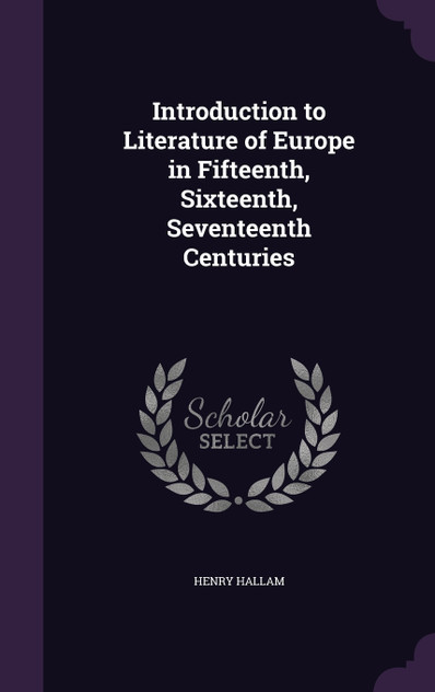Introduction to Literature of Europe in Fifteenth, Sixteenth, Seventeenth Centuries Introduction to Literature of Europe in Fifteenth, Sixteenth, Seventeenth Centuries