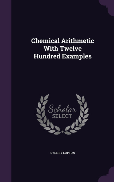 Chemical Arithmetic With Twelve Hundred Examples