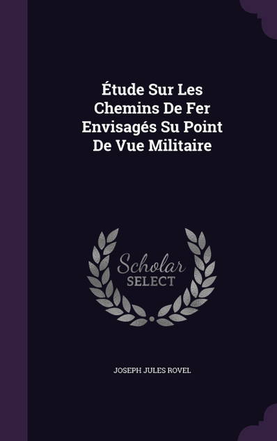 Étude Sur Les Chemins De Fer Envisagés Su Point De Vue Militaire Étude Sur Les Chemins De Fer Envisagés Su Point De Vue Militaire