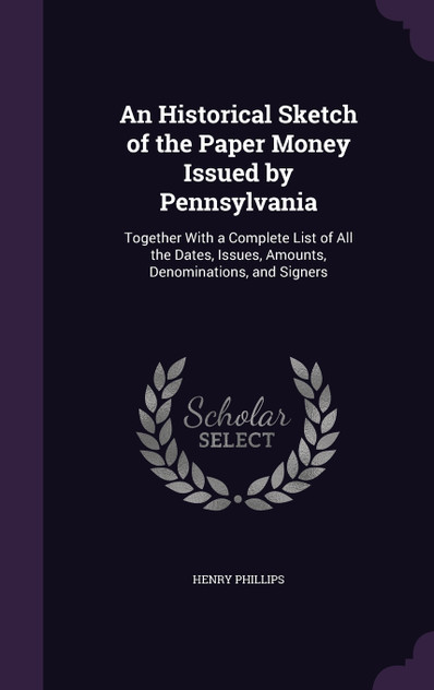 An Historical Sketch of the Paper Money Issued by Pennsylvania