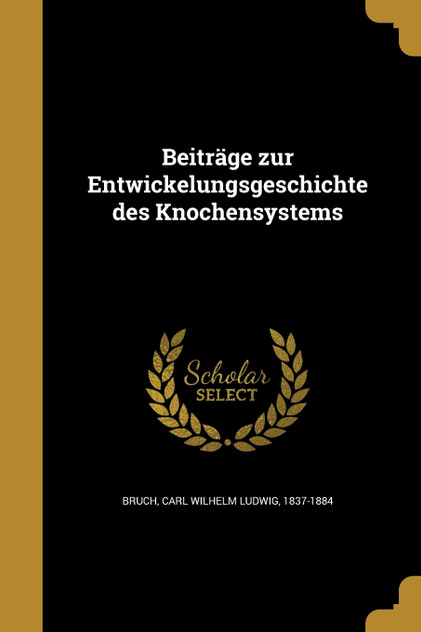 Beiträge zur Entwickelungsgeschichte des Knochensystems Beiträge zur Entwickelungsgeschichte des Knochensystems