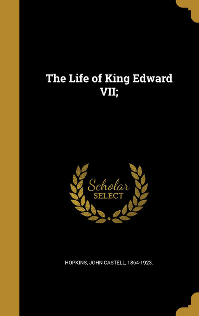 The Life of King Edward VII; The Life of King Edward VII;