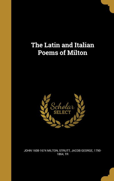 The Latin and Italian Poems of Milton The Latin and Italian Poems of Milton