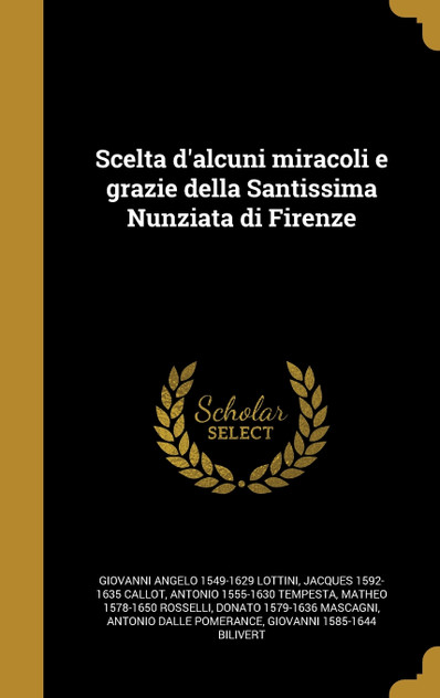 Scelta d'alcuni miracoli e grazie della Santissima Nunziata di Firenze Scelta d'alcuni miracoli e grazie della Santissima Nunziata di Firenze