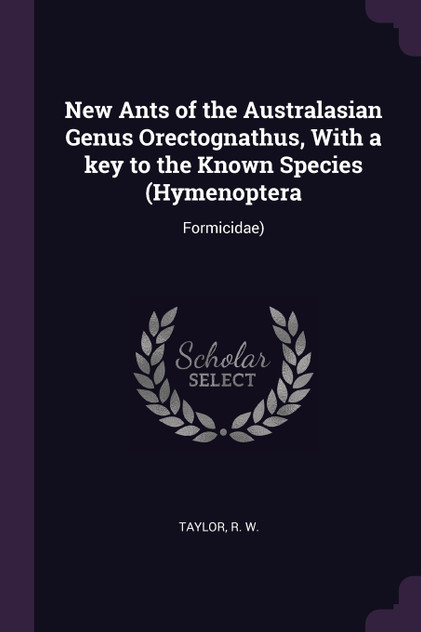 New Ants of the Australasian Genus Orectognathus, With a key to the Known Species (Hymenoptera New Ants of the Australasian Genus Orectognathus, With a key to the Known Species (Hymenoptera