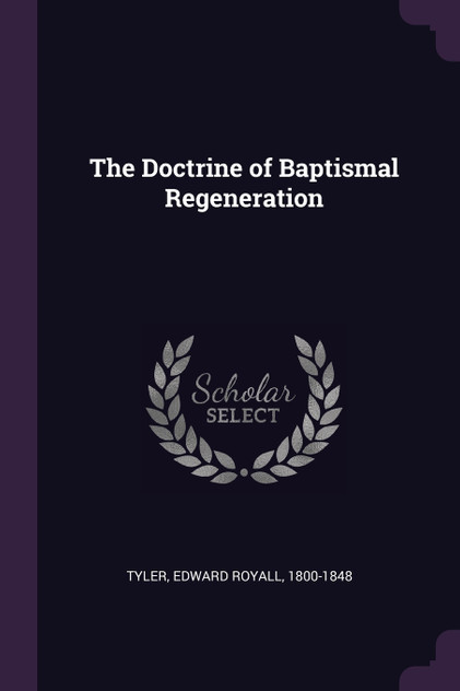 The Doctrine of Baptismal Regeneration The Doctrine of Baptismal Regeneration