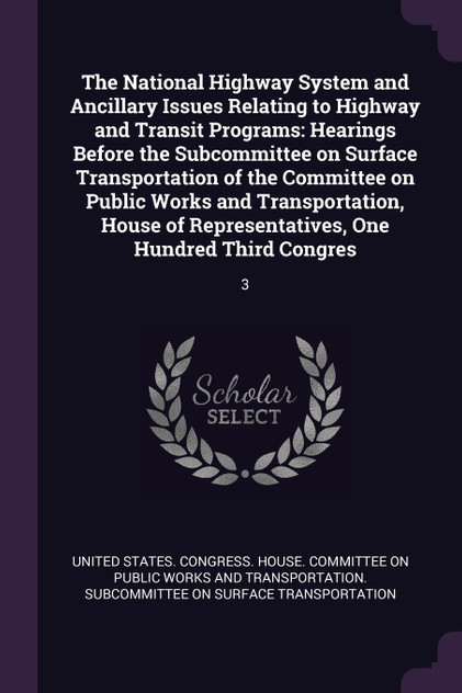 The National Highway System and Ancillary Issues Relating to Highway and Transit Programs The National Highway System and Ancillary Issues Relating to Highway and Transit Programs